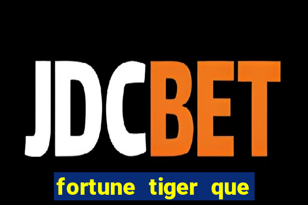 fortune tiger que mais paga
